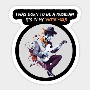 I was born to be a musician; it's in my 'note'-ure Sticker